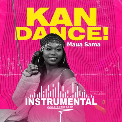 Download Audio | Maua Sama – Kan Dance (Instrumental)