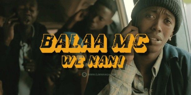 Download Video | Balaa Mc – We Nani