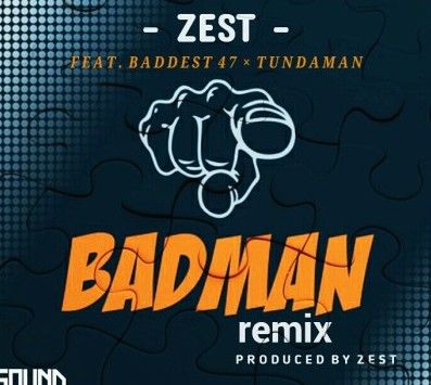 Download Audio by Zest x Baddest 47 x Tundaman – Badman Remix