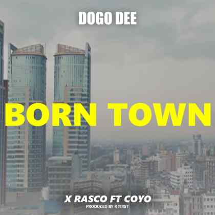 Download Audio | Dogo Dee x Rasco ft Coyo – Born Town