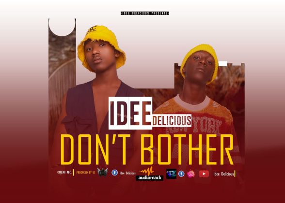 Download Audio | Idee Delicious – Don’t Bothers
