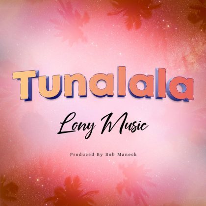 Download Audio | Lony Music – Tunalala