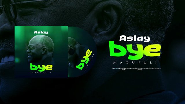 Download Audio | Aslay – Bye Magufuli