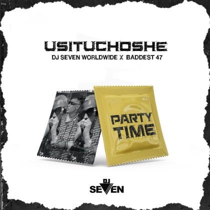 Download Audio | DJ Seven ft Baddest 47 – Usituchoshe