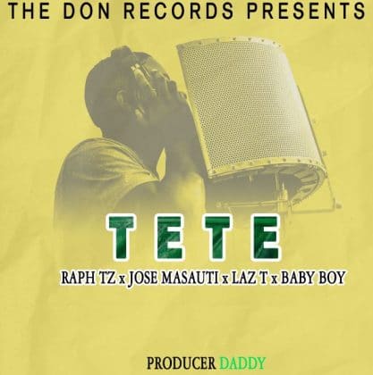 Download Audio | Raph Tz ft. Jose Masauti x Laz T x Baby Boy – Tete