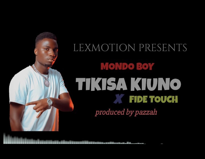 Download Audio | Mondo Boy ft Fide Touch – Tikisa Kiuno