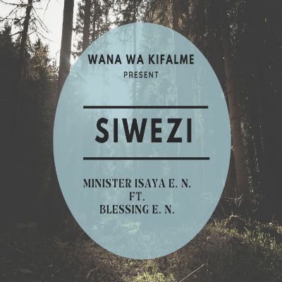 Download Audio | Minister Isaya E.N ft Blessing E.N – Siwezi