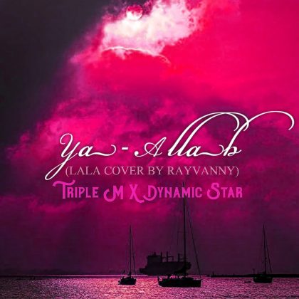 Download Audio | Triple M x Dynamic Star – Ya Allah (Lala Cover)
