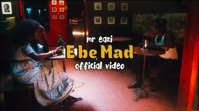 Download Video | Mr Eazi – E Be Mad