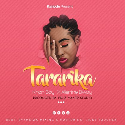Download Audio | Khan Boy & Allenine Bway – Tararika