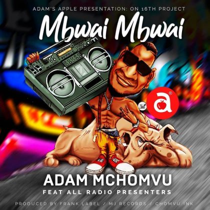 Download Audio | Adam Mchomvu Ft. All Radio Presenters – Mbwai Mbwai