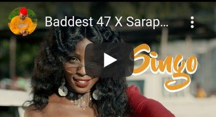 Download Video | Baddest 47 x Saraphina – Singo
