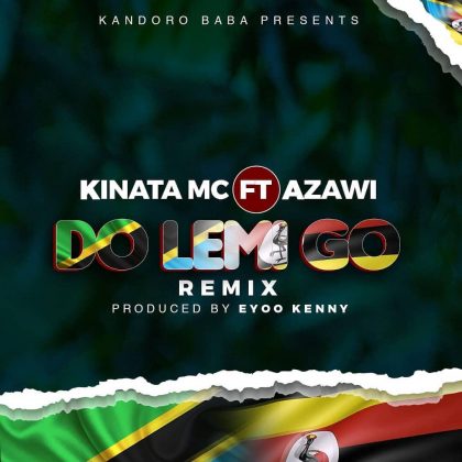 Download Audio | Kinata MC ft Azawi – Do Lemi Go Remix