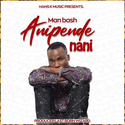 Download Audio | Man Bash  – Anipende Nani