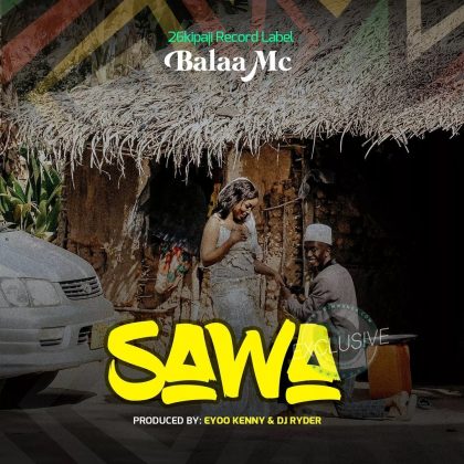 Download Audio | Balaa MC – Sawa