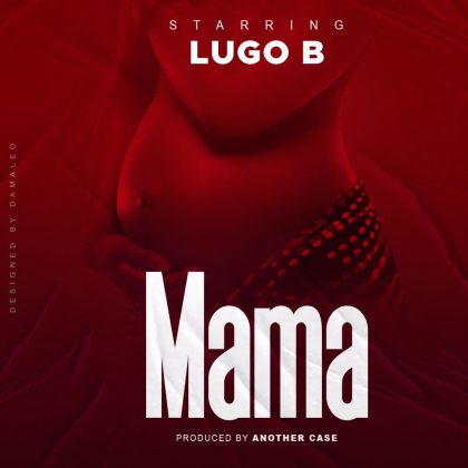 Download Audio | Lugo B – Mama
