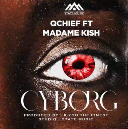 Download Audio | Qchief ft Madame Kish – Cyborg