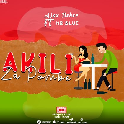 Download Audio | Ajax Tisher ft Mr Blue – Akili za Pombe