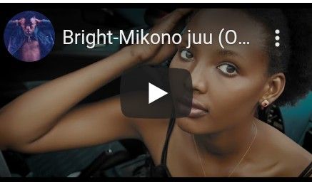 Download Video | Bright – Mikono Juu
