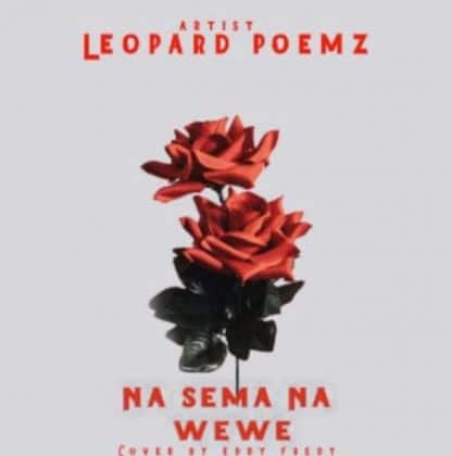 Download Audio | Leopard Poemz – Nasema na Wewe