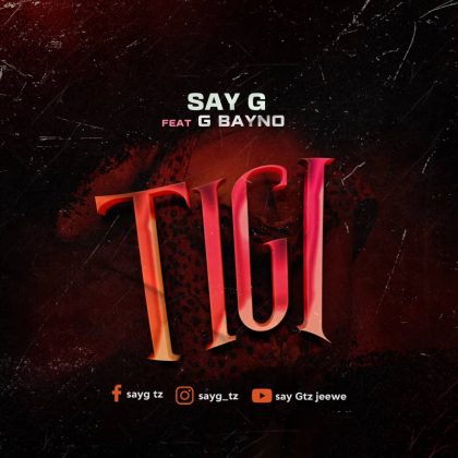 Download Audio | Say G ft G Bayno – Tigi