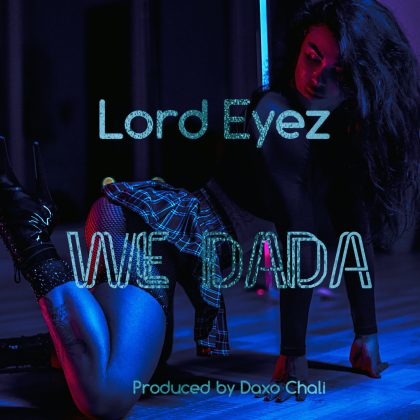Download Audio | Lord Eyez – We Dada
