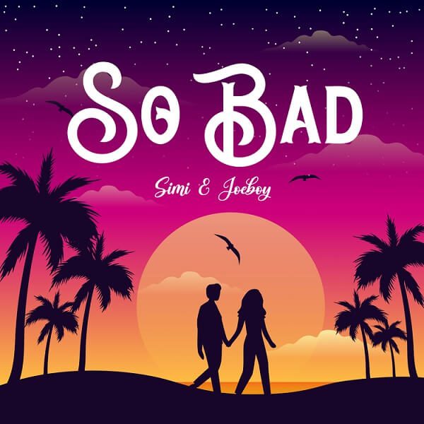 Download Audio | Simi ft Joeboy – So Bad
