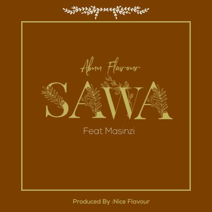 Download Audio by Abuu Flavour ft Masinzi – Sawa