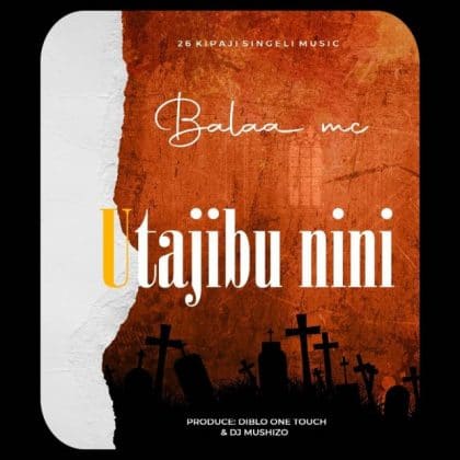 Download Audio | Balaa Mc – Utajibu Nini