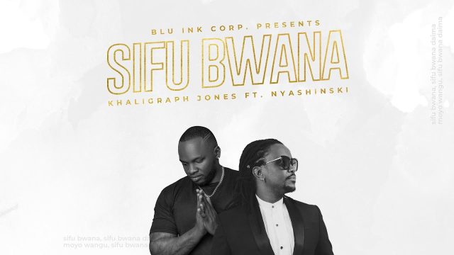 Download Audio | Khaligraph Jones ft Nyashinski – Sifu Bwana