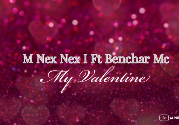  M Nex Nex I ft Benchar – My Valentine