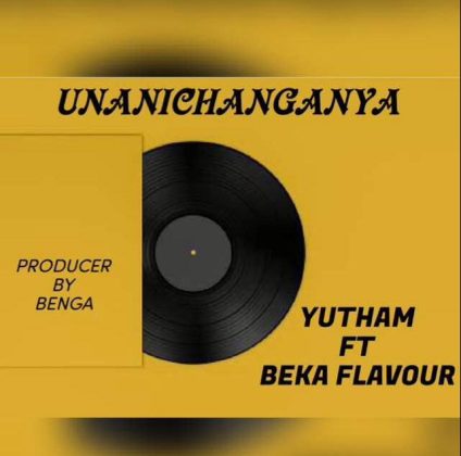 Download Audio | Yutham ft Beka Flavour – Unanichanganya
