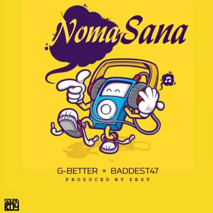 Download Audio | G Better ft Baddest 47 – Noma Sana