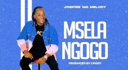 Download Audio | Jobfire wa Melody – Msela Ngogo