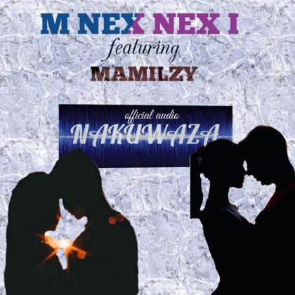 Download Audio | M Nex Nex I ft Manilzy – Nakuwaza