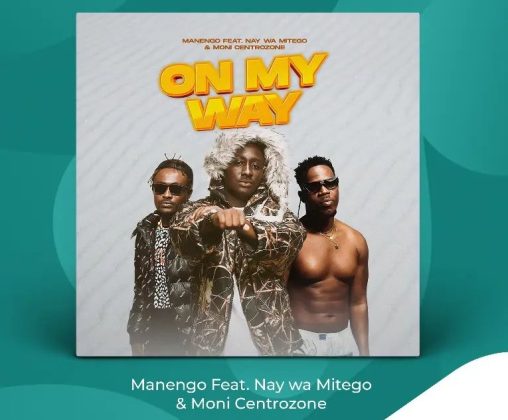 Download Audio | Manengo ft Nay wa Mitego x Moni Centrozone – On my Way