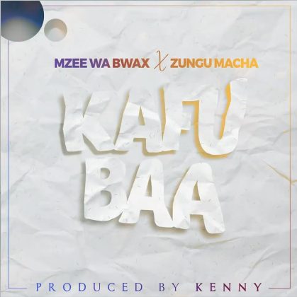  Mzee Wa Bwax ft Zungu Macha – Kafubaa