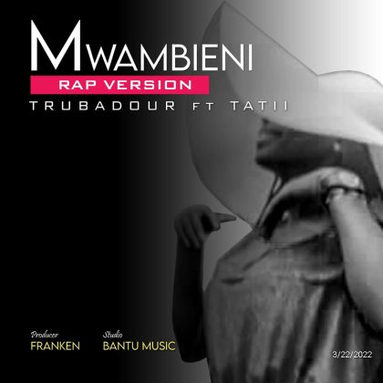 Download Audio | Trubadour ft Tatii – Mwambieni (Rap Version)