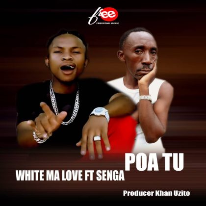 Download Audio | White Ma Love ft Senga – Poa Tu