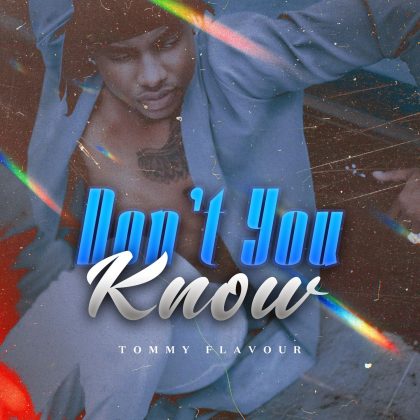Download Audio | Tommy Flavour – Don’t you know
