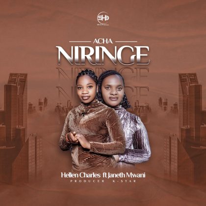 Download Audio | Hellen Charles Ft. Janeth Mwani – Acha Niringe