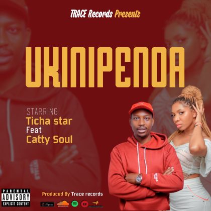 Download Audio | Ticha Star ft Catty Soul – Ukinipenda