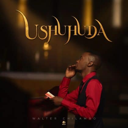 Download Audio | Walter Chilambo – Ushuhuda (Album)