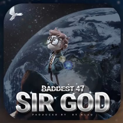 Download Audio | Baddest 47 – Sir God