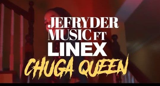 Download Video | Jefryder Music ft Linex – Chuga Queen