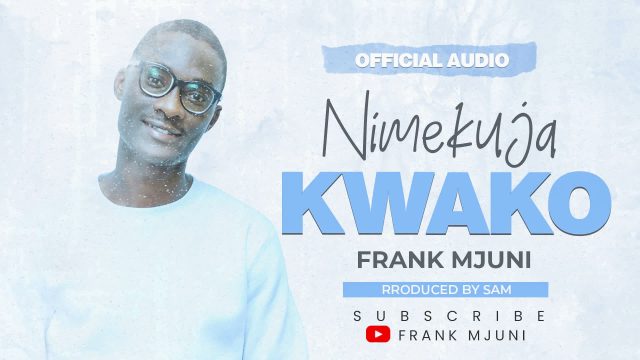 Download Audio | Frank Mjuni – Nimekuja Kwako