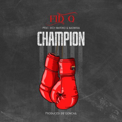 Download Audio |  Fid Q Feat. Rich Mavoko & Naomisia – Champion