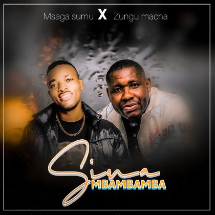 Download Audio | Msaga Sumu X Zungu Macha – Sinaga Mbambamba
