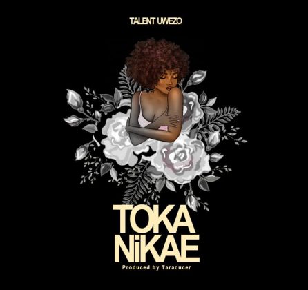 Download Audio | Talent Uwezo – Toka Nikae