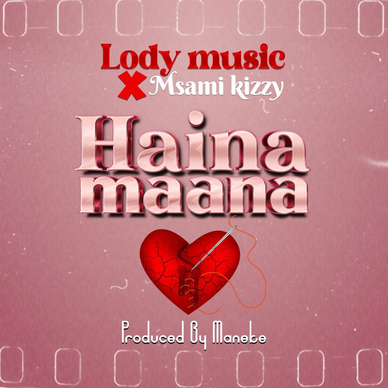 Download Audio | Lody Music X Msami Kizzy – Haina maana